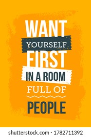 Want Yourself first. Selfconfidence concept. Inspirational motivational typography quote for t-shirts, bags, posters, invitations, cards.