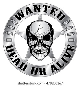 Wanted Dead or Alive is an illustration of a sheriff style badge with star and ragged skull and wanted dead or alive text.