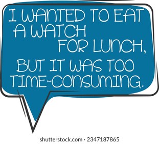 I Wanted To Eat A Watch For Lunch -  Dad Joke
