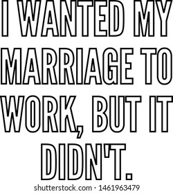 I wanted my marriage to work but it didn t