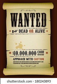 Wanted Vintage Poster On Parchment/ Illustration of a vintage old wanted placard poster template on parchment scroll, with dead or alive inscription, cash reward like in far west and western movies