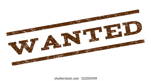 Wanted watermark stamp. Text caption between parallel lines with grunge design style. Rubber seal stamp with dust texture. Vector brown color ink imprint on a white background.