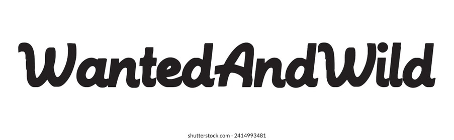 wanted and wild text on white background.