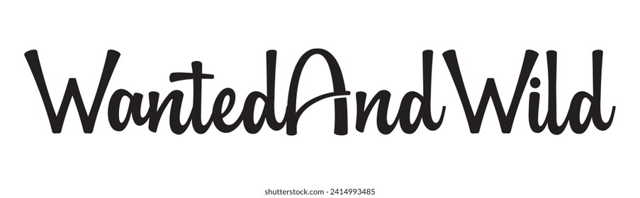wanted and wild text on white background.
