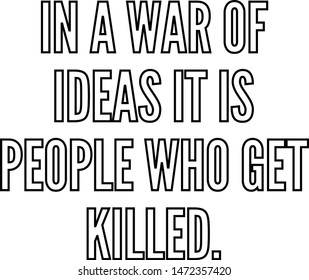 in a war of ideas it is people who get killed