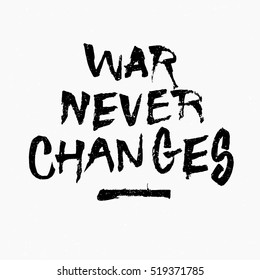 War never changes quote. Ink hand lettering. Modern brush calligraphy. Handwritten phrase. Inspiration graphic design typography element. Rough simple vector sign.