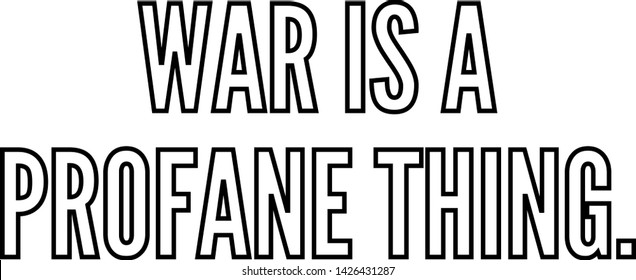 War is a profane thing