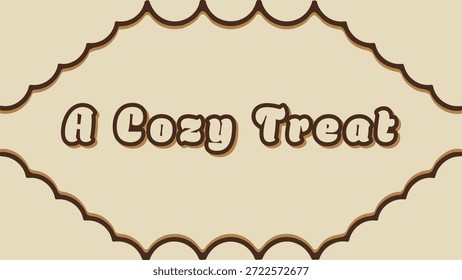 A warm beige card with rounded scallop edging and soft brown outline featuring the phrase A Cozy Treat.
