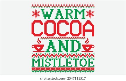 Warm Cocoa And Mistletoe - Christmas T Shirt Design, Hand lettering inspirational quotes isolated on white background, used for prints on bags, poster, banner, flyer and mug, pillows.