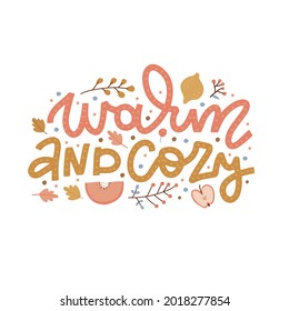 Warm And Cozy - Autumn Day Colorful Lettering Composition With Fall Floral Design Elements. Cute Fall Concept Decorated By Leaves, Branches, Berries And Fruits. Cozy Seasonal Inscription. Flat Vector