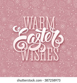 Warm Easter Wishes Calligraphic Lettering on Doodle Background with different Easter Symbols : Painted Eggs, Chick, Bunny, Flowers. Easter Greeting Card Design. Vector illustration.