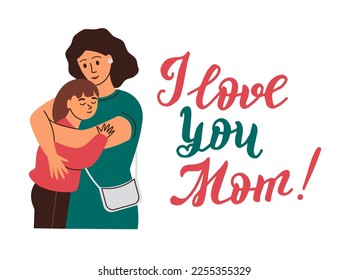 Warm family hugs. A woman hugs her daughter. I love you mom, gorgeous lettering.