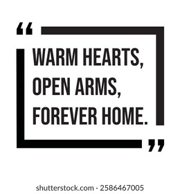Warm hearts, open arms, forever home, inspirational design quote, motivational quotes, typography illustration lettering quotes