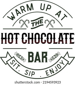 Warm up at hot chocolate bar. sip enjoy. Christmas vintage retro typography labels badges vector design isolated on white background. Winter holiday vintage ornaments, quotes, signs, tag