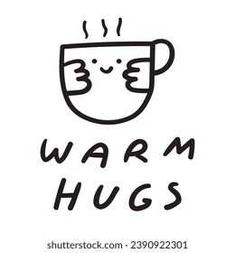 Warm hugs. Cute little cup. Handwriting phrase. Black color. Hand drawing vector illustration on white background. Simple badge. Great for greeting cards, stickers, banners.