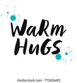Warm hugs - expressive hand lettering with splashes mascara. Isolated on white background. Print for t-shirt, mug, greeting cart and other. Vector illustration.
