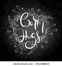 Warm Hugs. Hand lettering grunge card with flower background. Handcrafted doodle letters in retro style. Hand-drawn vintage vector typography illustration