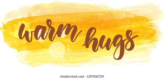 Warm hugs - handwritten modern calligraphy lettering on paint brushed lines.
