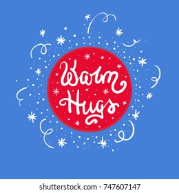 Warm hugs quote lettering. Hand written Christmas postcard. Calligraphy inspiration graphic design typography element for print. Print for poster, t-shirt, gift. Cute simple vector sign.