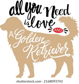 Warm quote for dog mom All you need is love and a golden retriever on white background. Printable Vector Illustration svg