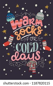 Warm Socks for Cold Days hand lettering quote. Cozy winter inscription and cute illustrations of knitted socks, hat and scarf. 