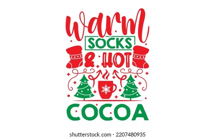 Warm Socks and Hot Cocoa - Christmas SVG Design, Hand drawn lettering phrase isolated on white background, Calligraphy T-shirt design, EPS, SVG Files for Cutting, bag, cups, card