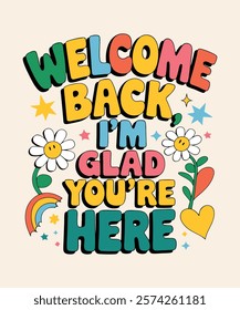 A warm and stylish t-shirt design Welcome Back I'm Glad You're Here Perfect for school events, teachers, students, and casual wear, Vector Art Illustration design