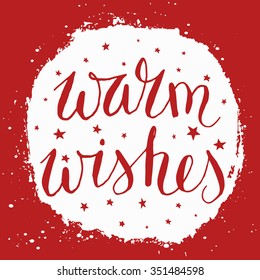 warm wishes hand crafted calligraphy with vector watercolor, for greeting, christmas, winter cards, invitations, web templates, posters and scrapbook