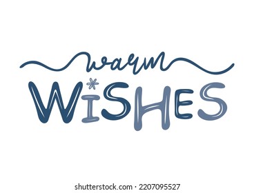 Warm wishes hand lettering inscription. Winter logos and emblems for invitation, greeting card, t-shirt, prints and posters. Hand drawn winter inspiration phrase. Vector illustration