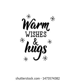 Warm wishes and hugs. . Lettering. Vector illustration. Perfect design for greeting cards, posters, T-shirts, banners print invitations