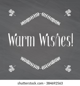 Warm wishes. Vector illustration with hand-drawn lettering on texture background. Original vector handwritten calligraphy. 
Can be used for promo design, cards, prints or posters.
