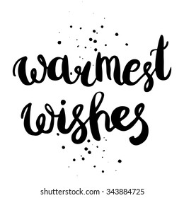 Warmest wishes - hand drawn lettering. Perfect brush typography for cards, poster, t-shirt, invitations and other types of holiday design. Vector illustration.