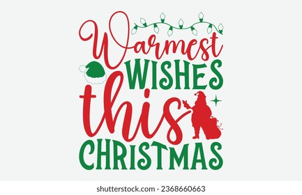 Warmest Wishes This Christmas - Christmas T-shirt Design, Handmade calligraphy vector illustration, HOllyday  Design, Cutting Cricut and Silhouette, EPS 10.