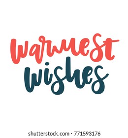 Warmest Wishes - trendy brush hand lettering. White background with quote in trendy color. Greeting card for the winter season. Vector illustration. Good for postcards and other greeting design