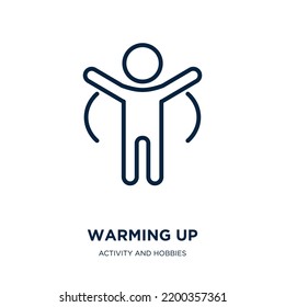 warming up icon from activity and hobbies collection. Thin linear warming up, health, warm outline icon isolated on white background. Line vector warming up sign, symbol for web and mobile