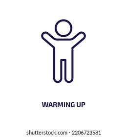 warming up icon from activity and hobbies collection. Thin linear warming up, up, warm outline icon isolated on white background. Line vector warming up sign, symbol for web and mobile