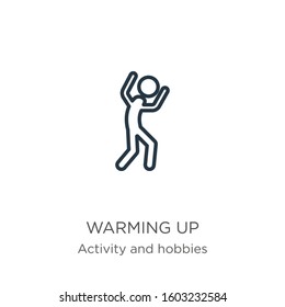 Warming up icon. Thin linear warming up outline icon isolated on white background from activities collection. Line vector sign, symbol for web and mobile