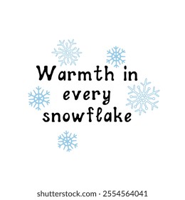 Warmth in every snowflake. Motivational lettering quote. Inspirational handwritten phrase. Vector illustration.