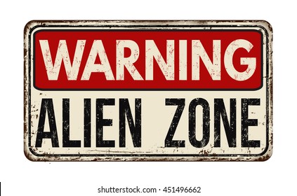 Warning alien zone vintage rusty metal sign on a white background, vector illustration