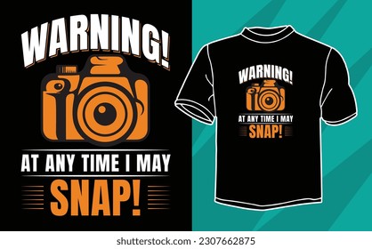 warning at any time i may snap t shirt design