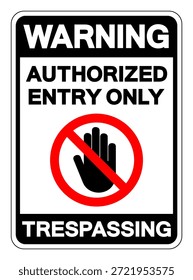 Warning Authorized Entry Only Trespassing Symbol Sign, Vector Illustration, Isolate On White Background Label. EPS10