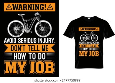 Warning! avoid serious injury, don't tell me how to do my job - Cycling T-Shirt