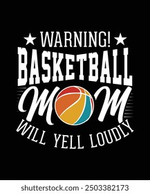 WARNING BASKETBALL MOM WILL YELL LOUDLY THISRT DESIGN