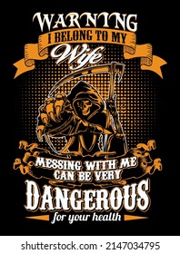 Warning I belong to my wife messing with me can be very dangerous for your health. T-shirt Design