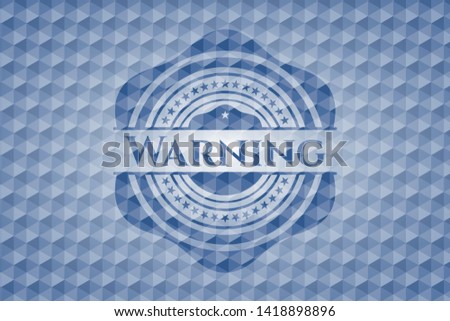 Warning blue emblem or badge with geometric pattern background. Vector Illustration. Detailed.