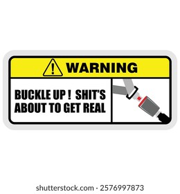 Warning, Buckle Up, shit's, about to get real, sticker on board