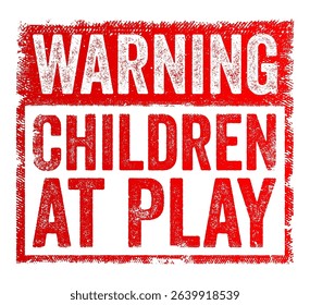 Warning: Children at Play - is typically used on signs in residential or recreational areas, please drive carefully and slowly, text concept stamp