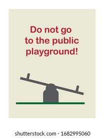 Warning - Closed playground. Do not go to the public playground concept. Coronovirus prevention measures during quarantine. Stock vector isolated illustration.