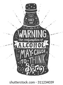 Warning the consumption of alcohol may cause you to think you can sing. Handmade Typographic Art for Poster Print Greeting Card T shirt apparel design, hand crafted vector illustration. 