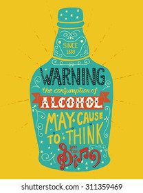 Warning the consumption of alcohol may cause you to think you can sing. Handmade Typographic Art for Poster Print Greeting Card T shirt apparel design, hand crafted vector illustration. 